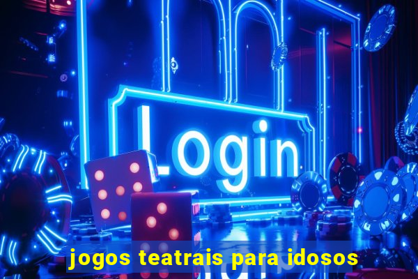 jogos teatrais para idosos